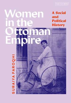 Women in the Ottoman Empire: A Social and Political History de Suraiya Faroqhi