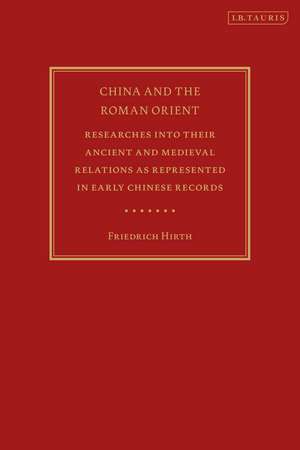 China and the Roman Orient: Researches into their Ancient and Medieval Relations as Represented in Early Chinese Records de Friedrich Hirth