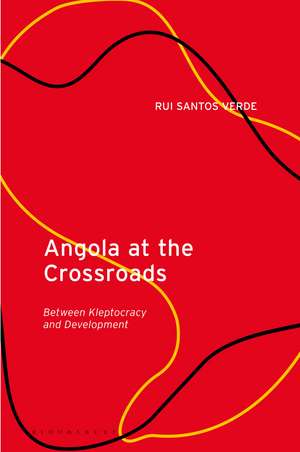 Angola at the Crossroads: Between Kleptocracy and Development de Dr Rui Santos Verde