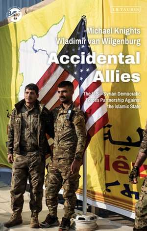 Accidental Allies: The US–Syrian Democratic Forces Partnership Against the Islamic State de Dr Michael Knights