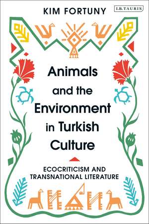 Animals and the Environment in Turkish Culture: Ecocriticism and Transnational Literature de Prof. Kim Fortuny