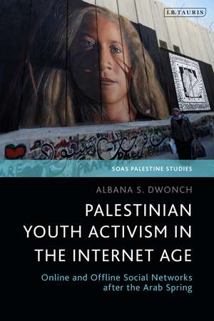 Palestinian Youth Activism in the Internet Age: Online and Offline Social Networks after the Arab Spring de Dr Albana S. Dwonch