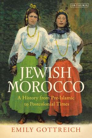 Jewish Morocco: A History from Pre-Islamic to Postcolonial Times de Emily Benichou Gottreich