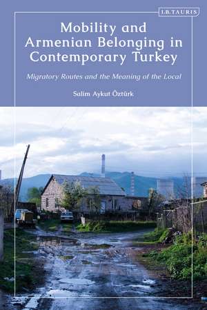 Mobility and Armenian Belonging in Contemporary Turkey: Migratory Routes and the Meaning of the Local de Salim Aykut Öztürk