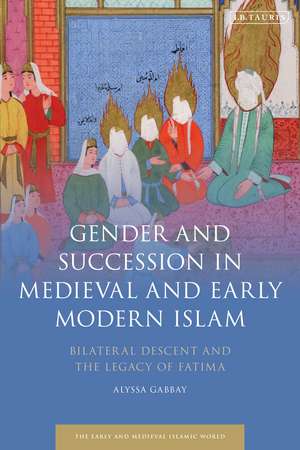 Gender and Succession in Medieval and Early Modern Islam: Bilateral Descent and the Legacy of Fatima de Prof. Alyssa Gabbay