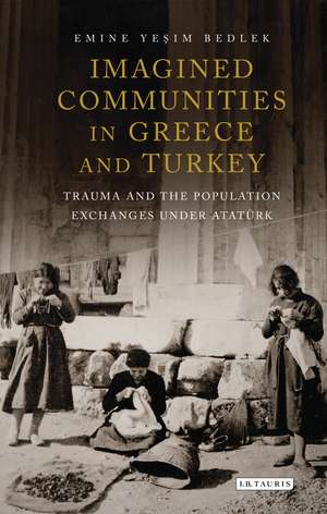 Imagined Communities in Greece and Turkey: Trauma and the Population Exchanges under Ataturk de Emine Yesim Bedlek