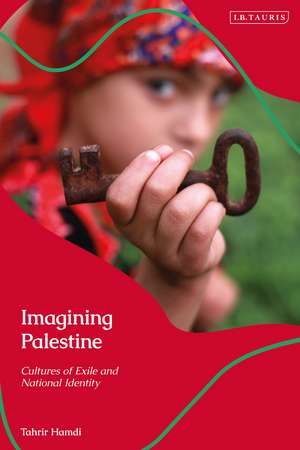 Imagining Palestine: Cultures of Exile and National Identity de Tahrir Hamdi