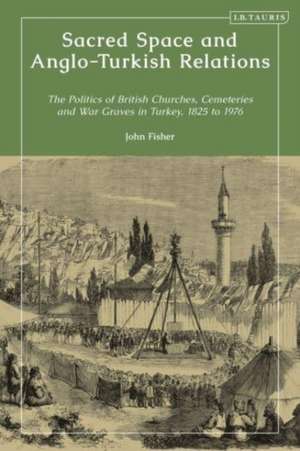 Sacred Space and Anglo-Turkish Relations de Dr John (University of the West of EnglandUK) Fisher