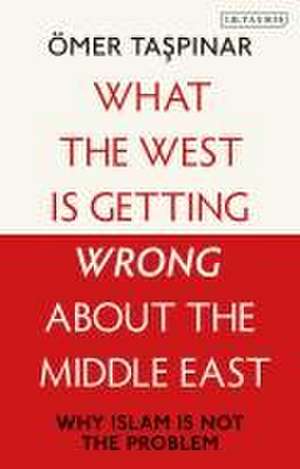 What the West is Getting Wrong about the Middle East de Omer (National War College and Brookings InstitutionsU.S) Taspinar