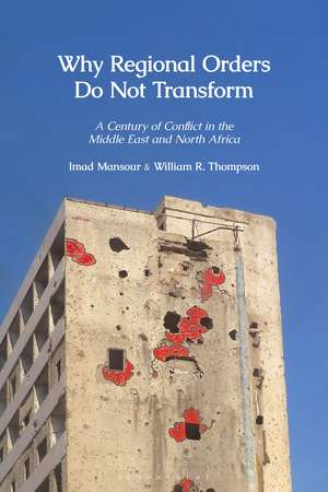 Why Regional Orders Do Not Transform: A Century of Conflict in the Middle East and North Africa de Imad Mansour