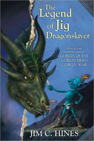 The Legend of Jig Dragonslayer: Goblin Quest/Goblin Hero/Goblin War de Jim C. Hines