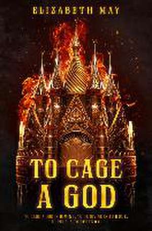 To Cage a God de Elizabeth May