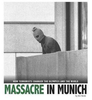 Massacre in Munich: How Terrorists Changed the Olympics and the World de DON NARDO