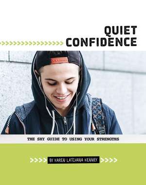 Quiet Confidence: The Shy Guide to Using Your Strengths de Karen Latchana Kenney