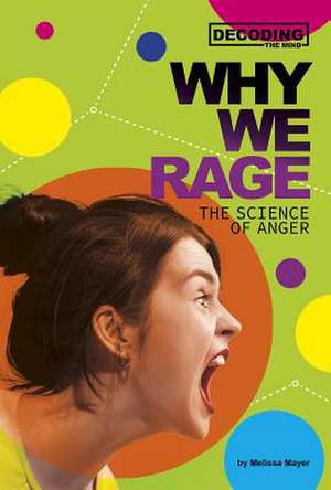 Why We Rage: The Science of Anger de Melissa Mayer