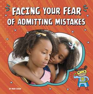 Facing Your Fear of Admitting Mistakes de Mari Schuh