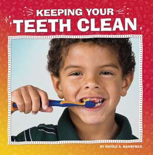 Keeping Your Teeth Clean de Nicole A. Mansfield