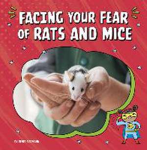 Facing Your Fear of Rats and Mice de Renee Biermann