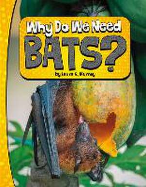 Why Do We Need Bats? de Laura K Murray