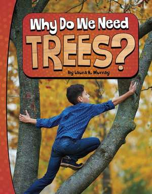 Why Do We Need Trees? de Laura K Murray