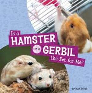 Is a Hamster or a Gerbil the Pet for Me? de Mari Schuh