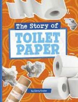 The Story of Toilet Paper de Gloria Koster