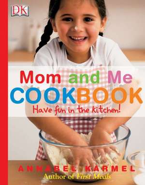 Mom and Me Cookbook: Have Fun in the Kitchen! de Annabel Karmel