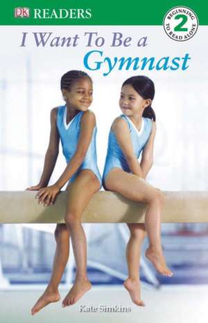 I Want to Be a Gymnast de Kate Simkins