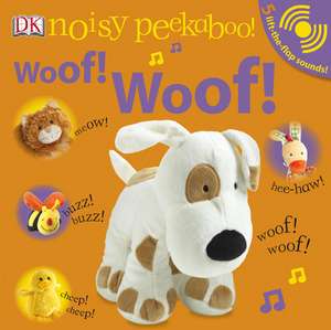 Noisy Peekaboo! Woof! Woof! [With Lift-The-Flap Sounds] de Dawn Sirett