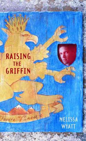 Raising the Griffin de Melissa Wyatt