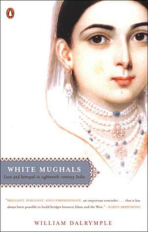 White Mughals: Love and Betrayal in Eighteenth-Century India de William Dalrymple