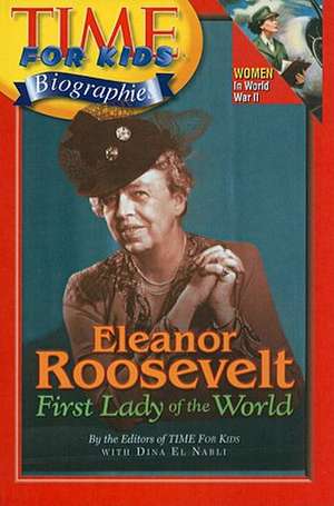 Eleanor Roosevelt: First Lady of the World de Editors of Time for Kids