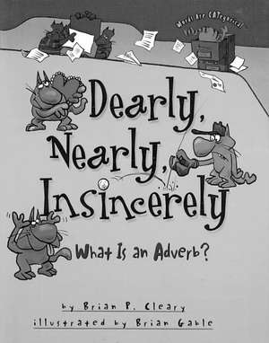 Dearly, Nearly, Insincerely: What Is an Adverb? de Brian P. Cleary