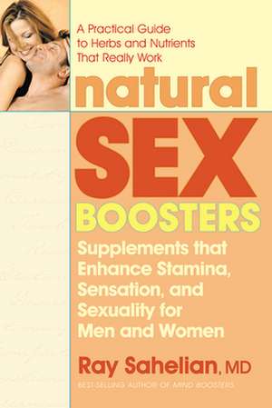 Natural Sex Boosters: Supplements That Enhance Stamina, Sensation, and Sexuality for Men and Women de Ray Sahelian