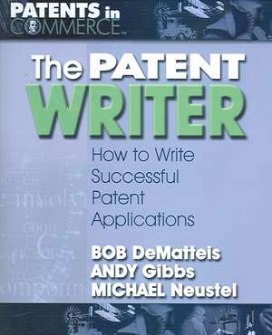 The Patent Writer: How to Write Successful Patent Applications de Bob DeMatteis