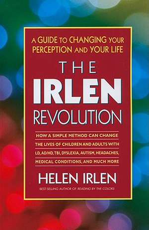 The Irlen Revolution: A Guide to Changing Your Perception and Your Life de Helen Irlen