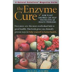 The Enzyme Cure: How Plant Enzymes Can Help You Relieve 36 Health Problems de Lita Lee