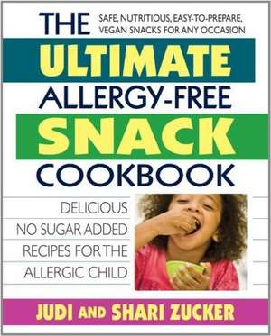 The Ultimate Allergy-Free Snack Cookbook: Over 100 Kid-Friendly Recipes for the Allergic Child de Judi Zucker