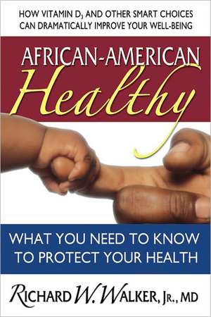 African-American Healthy: What You Need to Know to Protect Your Health de Richard W. Walker