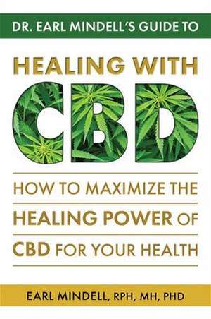 Dr. Earl Mindell's Guide to Healing with CBD de Earl Mindell