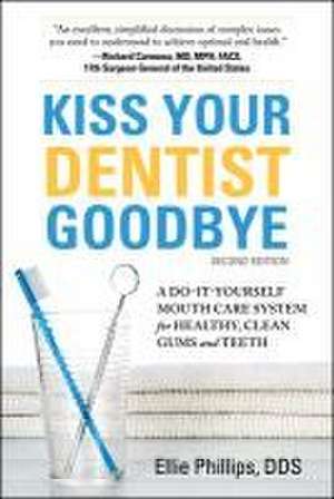 Kiss Your Dentist Goodbye, Second Edition de Phillips