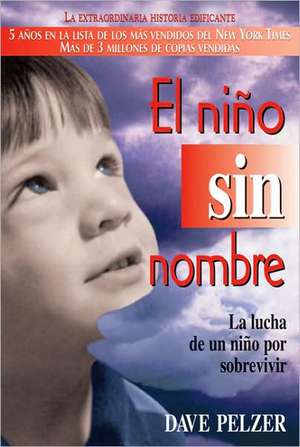 El Nino Sin Nombre: La Lucha de Un Nino Por Sobrevivir de Dave Pelzer