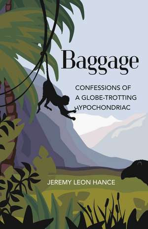 Baggage: Confessions of a Globe-Trotting Hypochondriac de Jeremy Hance