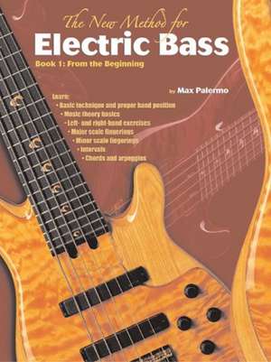 The New Method for Electric Bass: From the Beginning de Max Palermo