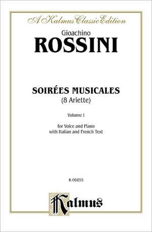 Soirees Musicales (for Voice & Piano), Nos. 1-8, Vol 1: High Voice (French, Italian Language Edition), Octavo-Size Book de Gioacchino Rossini