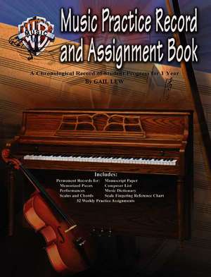 Music Practice Record and Assignment Book: A Chronological Record of Student Progress for 1 Year de Gail Lew