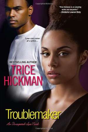 Troublemaker: The Unexpected Love Series de Trice Hickman