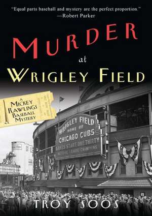 Murder at Wrigley Field: A Mickey Rawlings Baseball Mystery de TROY SOOS