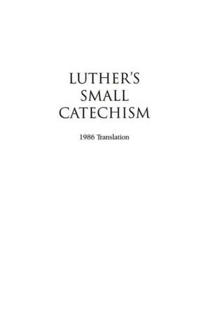 Luther's Small Catechism with Explanation de Concordia Publishing House