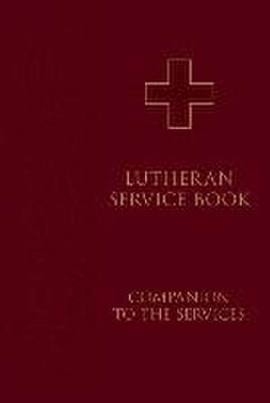 Lutheran Service Book: Companion to the Services de Concordia Publishing House